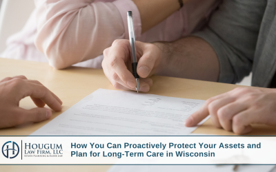 How You Can Proactively Protect Your Assets and Plan for Long-Term Care in Wisconsin